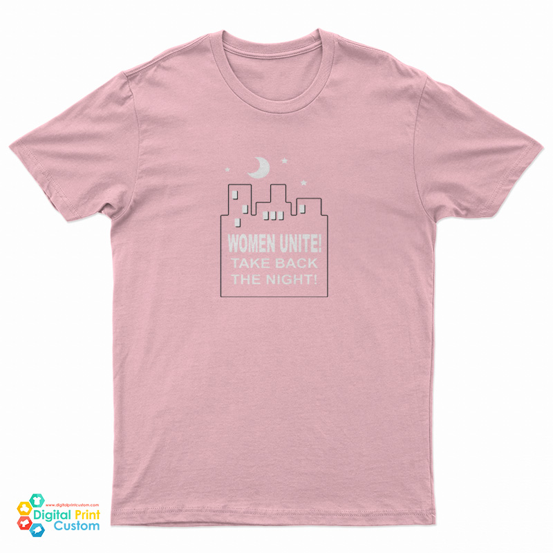Women Unite! Take Back the Night! T-Shirt