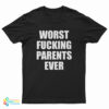 Worst Fucking Parents Ever T-Shirt