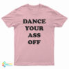 Dance Your Ass Off T-Shirt