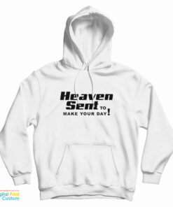 Heaven Sent To Make Your Day Hoodie