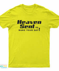 Heaven Sent To Make Your Day T-Shirt