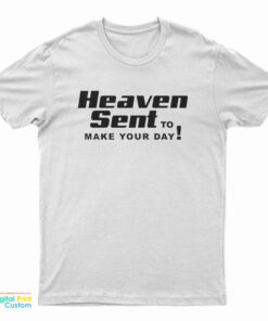 Heaven Sent To Make Your Day T-Shirt