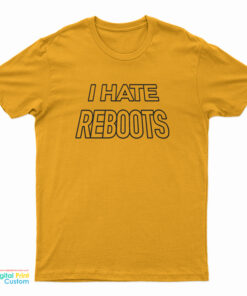 I Hate Reboots T-Shirt