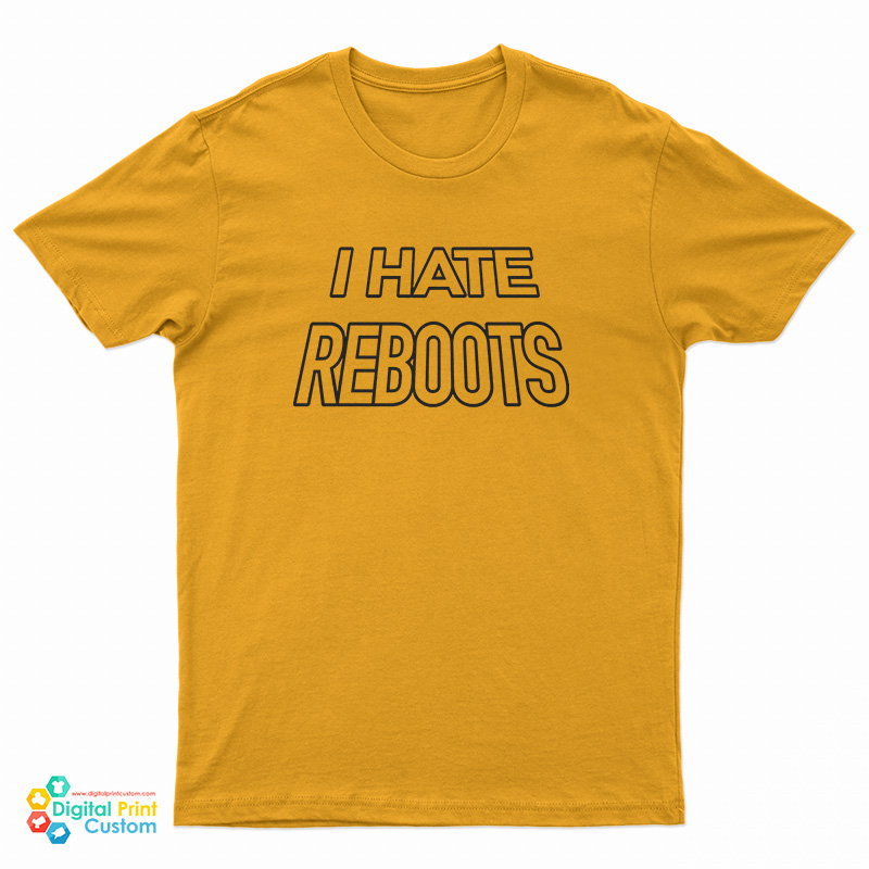 I Hate Reboots T-Shirt