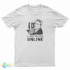 I Look Better Online T-Shirt