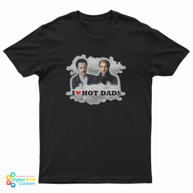 I Love Hot Dads Charlie Swan Carlisle Cullen T-Shirt