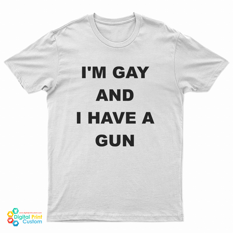 I'm Gay And I Have A Gun T-Shirt