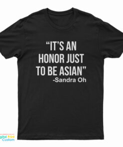 It’s an Honor Just to Be Asian T-Shirt