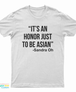 It’s an Honor Just to Be Asian T-Shirt
