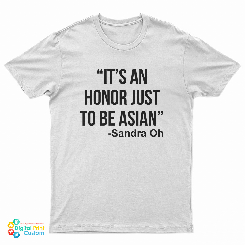 It’s an Honor Just to Be Asian T-Shirt