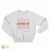 Latina AF Have A Nice Day Sweatshirt