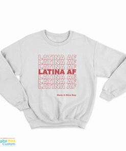 Latina AF Have A Nice Day Sweatshirt