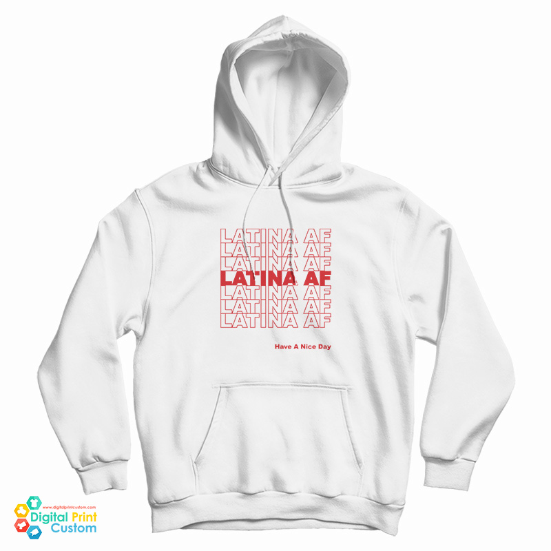 Latina AF Have A Nice Day Hoodie