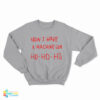 Now I Have A Machine Gun Ho Ho Ho Sweatshirt