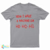 Now I Have A Machine Gun Ho Ho Ho T-Shirt