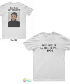 Ross Geller Bachelor Bash Best Man Joey Tribbiani T-Shirt