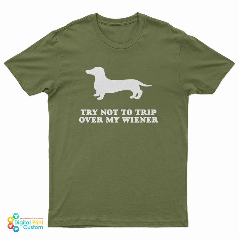 Try Not To Trip Over My Wiener T-Shirt