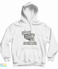 Weekend Forecast Mostly Drunk Chance Horny Hoodie