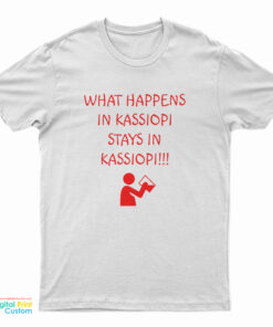What Happens in Kassiopi Stays in Kassiopi!!! T-Shirt