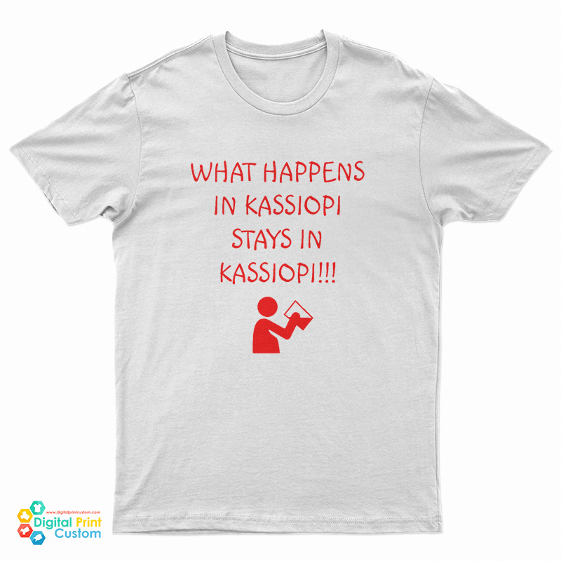What Happens in Kassiopi Stays in Kassiopi!!! T-Shirt