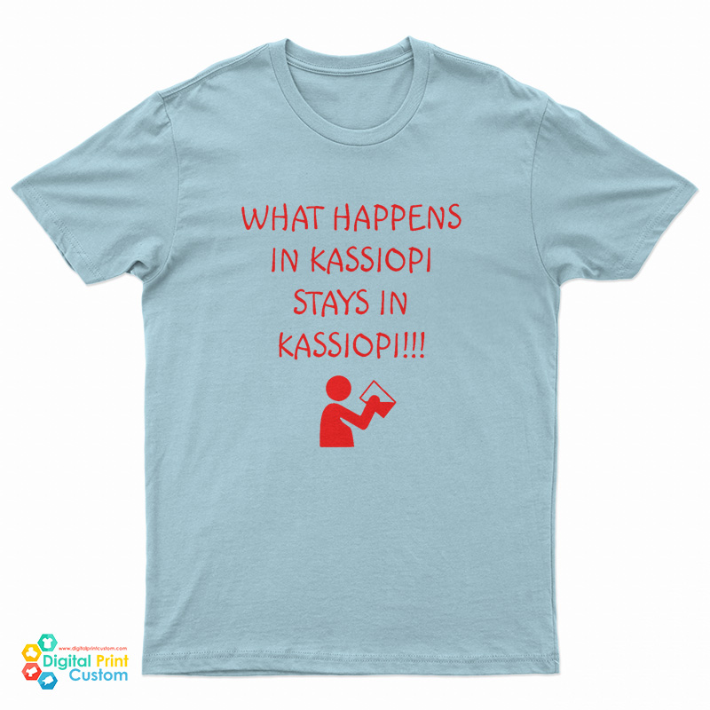 What Happens in Kassiopi Stays in Kassiopi!!! T-Shirt