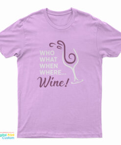 Who What When Where Wine T-Shirt