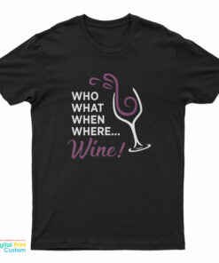 Who What When Where Wine T-Shirt