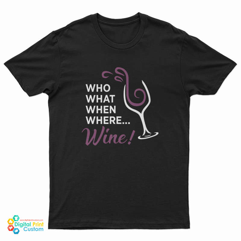Who What When Where Wine T-Shirt