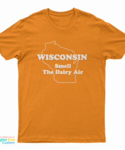 Wisconsin Smell The Dairy Air T-Shirt