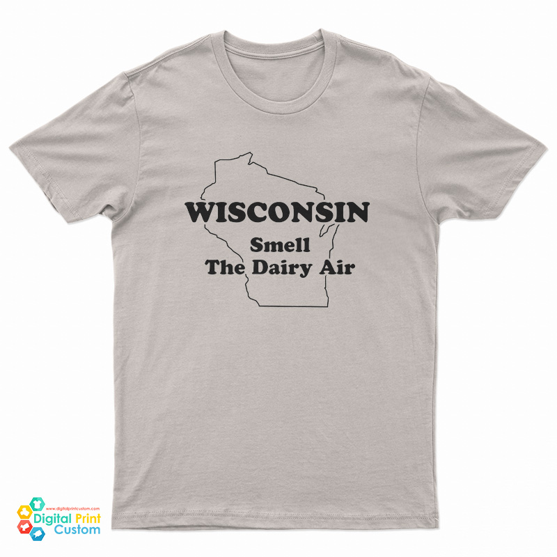 Wisconsin Smell The Dairy Air T-Shirt