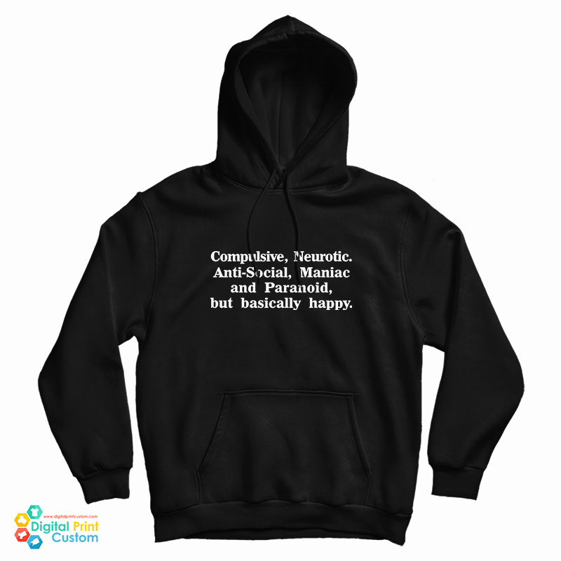 Compulsive Neurotic Anti-Social Maniac And Paranoid But Basically Happy Hoodie