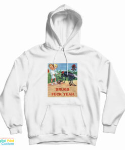 Drugs Fuck Yeah Hoodie