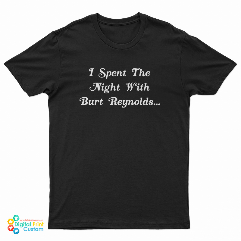 I Spent the Night with Burt Reynolds T-Shirt