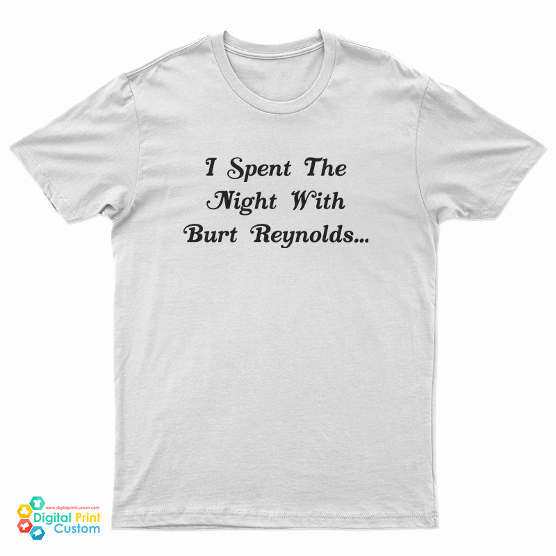 I Spent the Night with Burt Reynolds T-Shirt