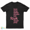 Love Sing Sleep Dream Eat Fcuk Laugh Play T-Shirt