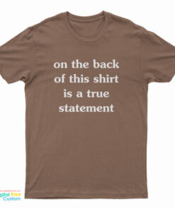 On The Front of This Shirt is a False Statement T-Shirt