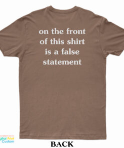 On The Front of This Shirt is a False Statement T-Shirt