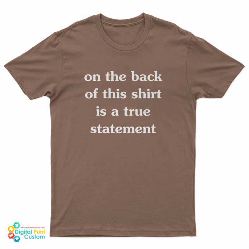 On The Front of This Shirt is a False Statement T-Shirt
