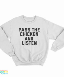 Pass The Chicken and Listen Sweatshirt