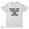 Pass The Chicken and Listen T-Shirt