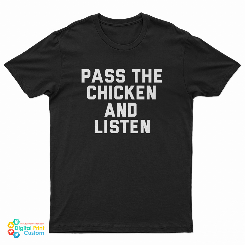 Pass The Chicken and Listen T-Shirt