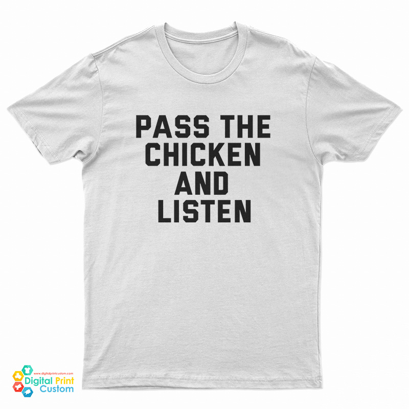 Pass The Chicken and Listen T-Shirt