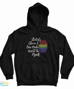 The Only Choice I Made Was To Be Myself Hoodie