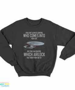 You Can't Always Control Who Comes Into Your Life Sweatshirt