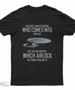 You Can't Always Control Who Comes Into Your Life T-Shirt