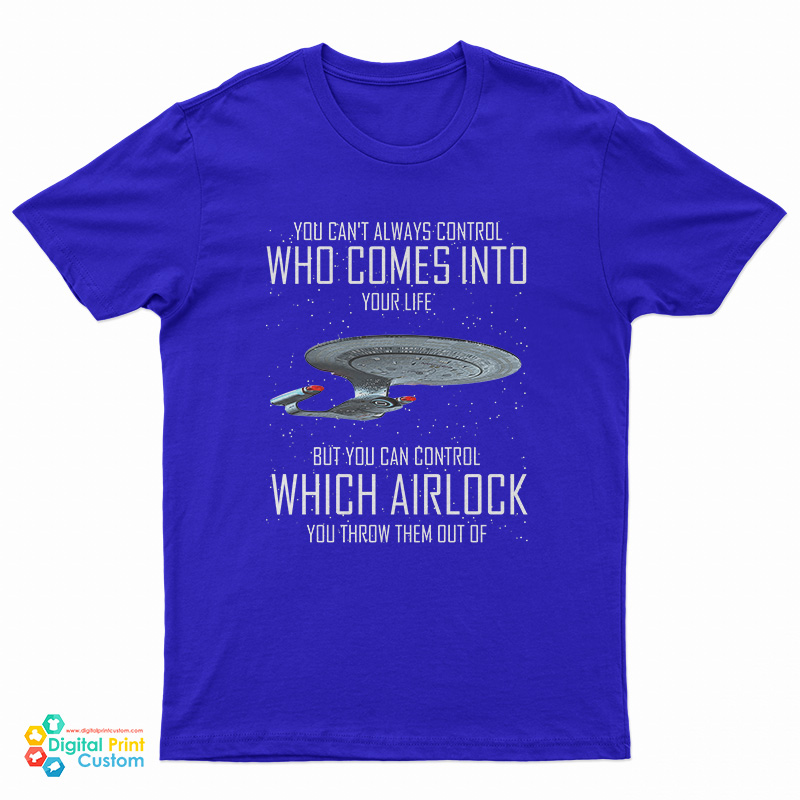 You Can't Always Control Who Comes Into Your Life T-Shirt