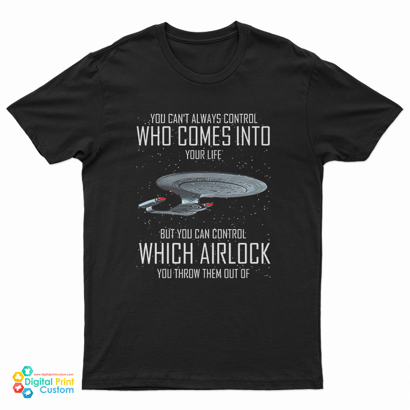 You Can't Always Control Who Comes Into Your Life T-Shirt