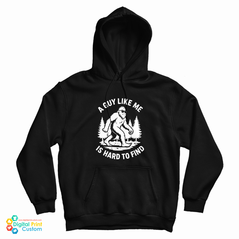 Bigfoot A Guy Like Me Is Hard To Find Hoodie