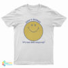 Don’t Worry It’s Too Late Anyway T-Shirt