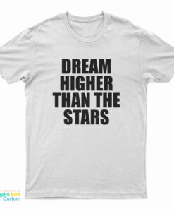 Dream Higher Than The Stars T-Shirt